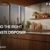 Choosing the Right Food Waste Disposer